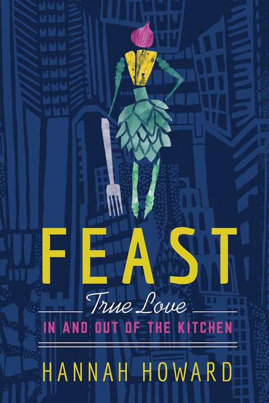 Feast: True Love in and Out of the Kitchen